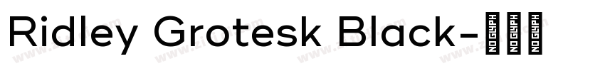Ridley Grotesk Black字体转换